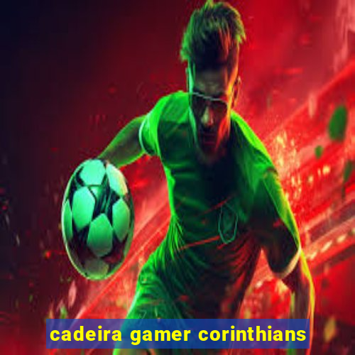 cadeira gamer corinthians